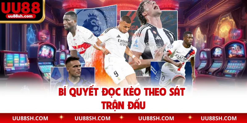 Bí quyết đọc kèo theo sát trận đấu